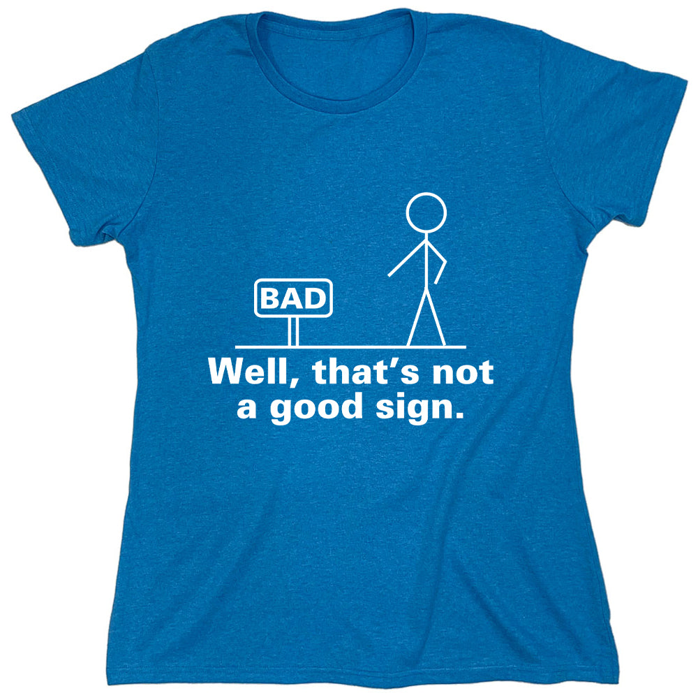 Funny T-Shirts design "Bad Well, That's Not A Good Sign"