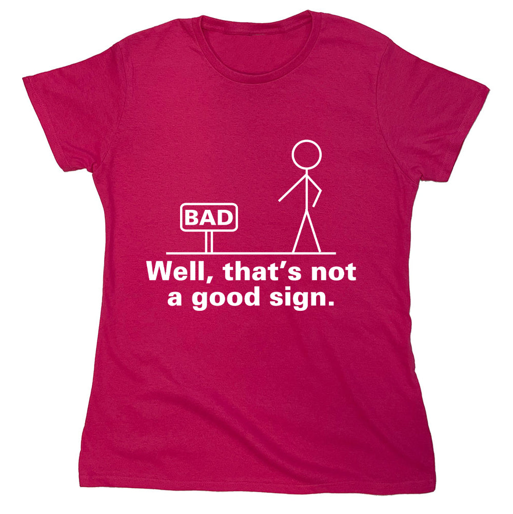 Funny T-Shirts design "Bad Well, That's Not A Good Sign"