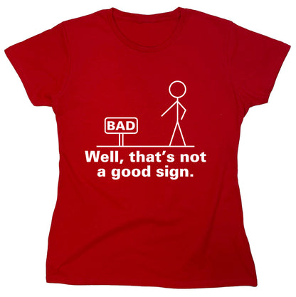 Funny T-Shirts design "Bad Well, That's Not A Good Sign"