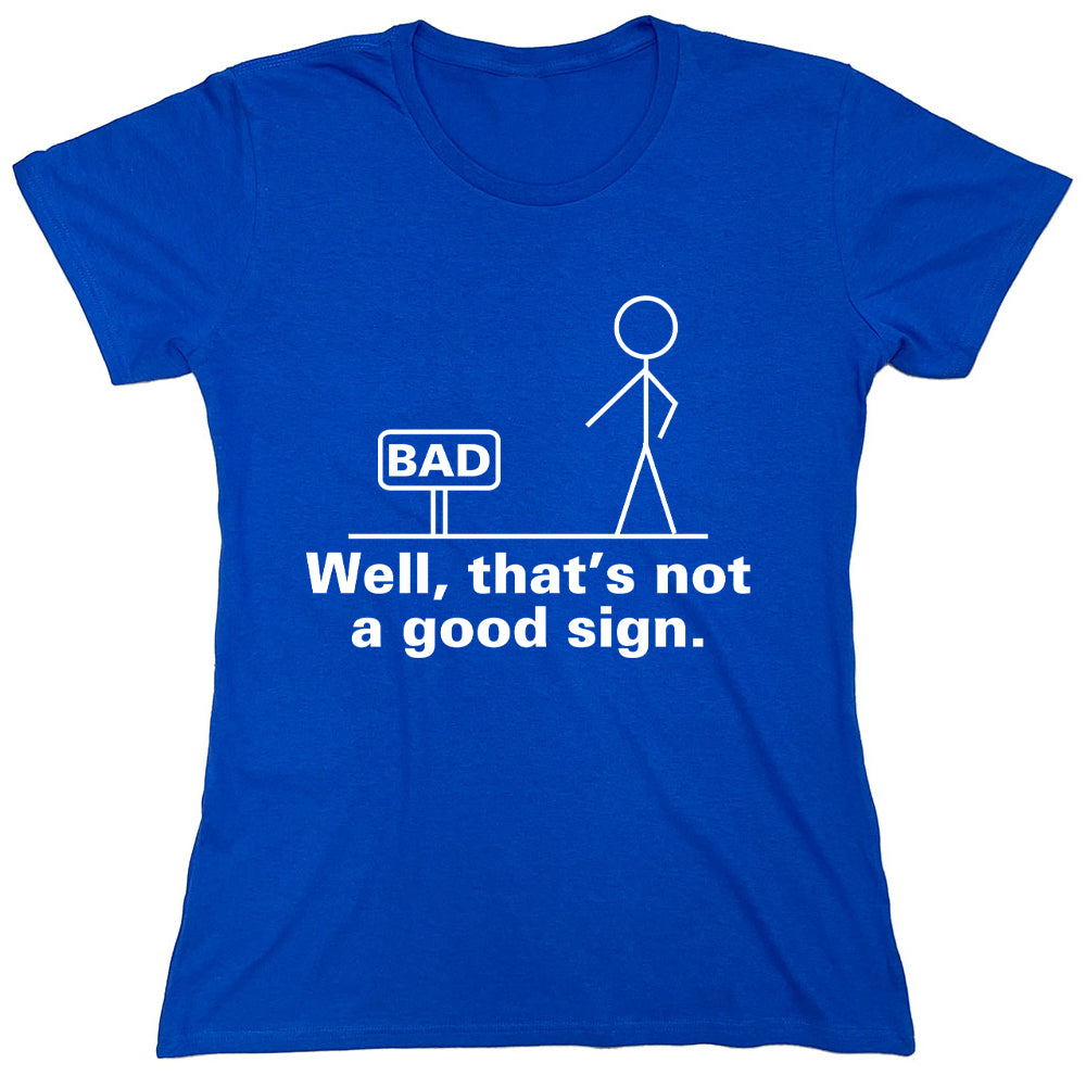 Funny T-Shirts design "Bad Well, That's Not A Good Sign"