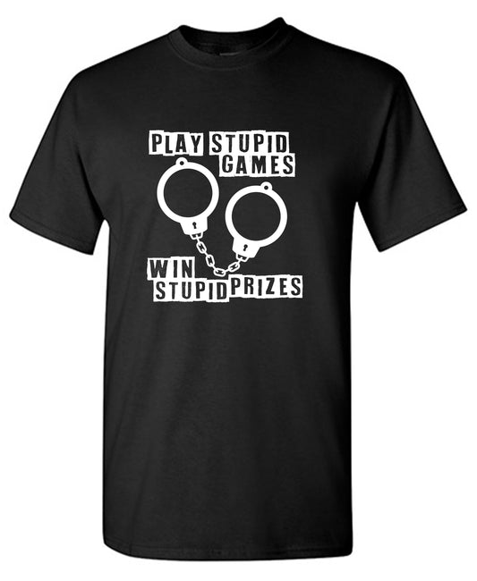 Funny T-Shirts design "Play Stupid Games, Win Stupid Prizes"