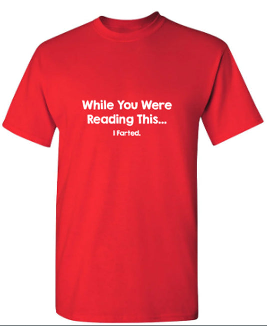 Funny T-Shirts design "While You We're Reading This, I Farted"