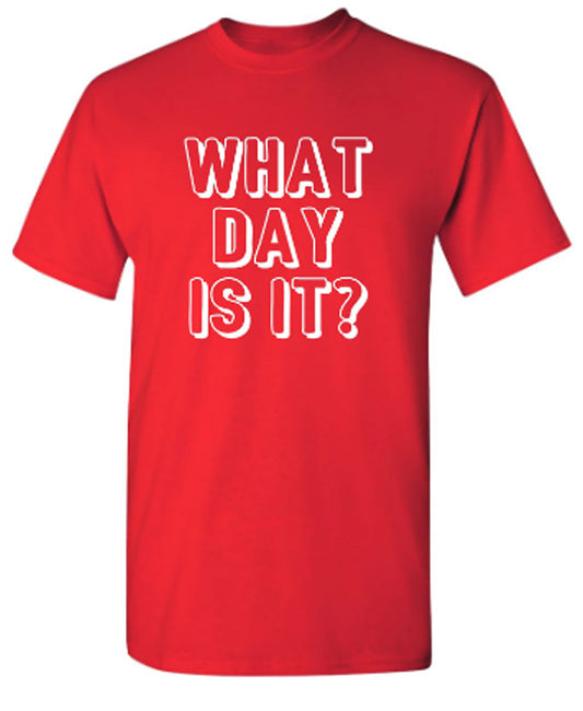 Funny T-Shirts design "What Day Is It"