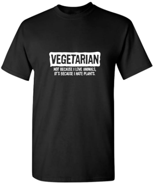 Funny T-Shirts design "Vegetarian Not Because I Love Animals Because I Hate Plants"