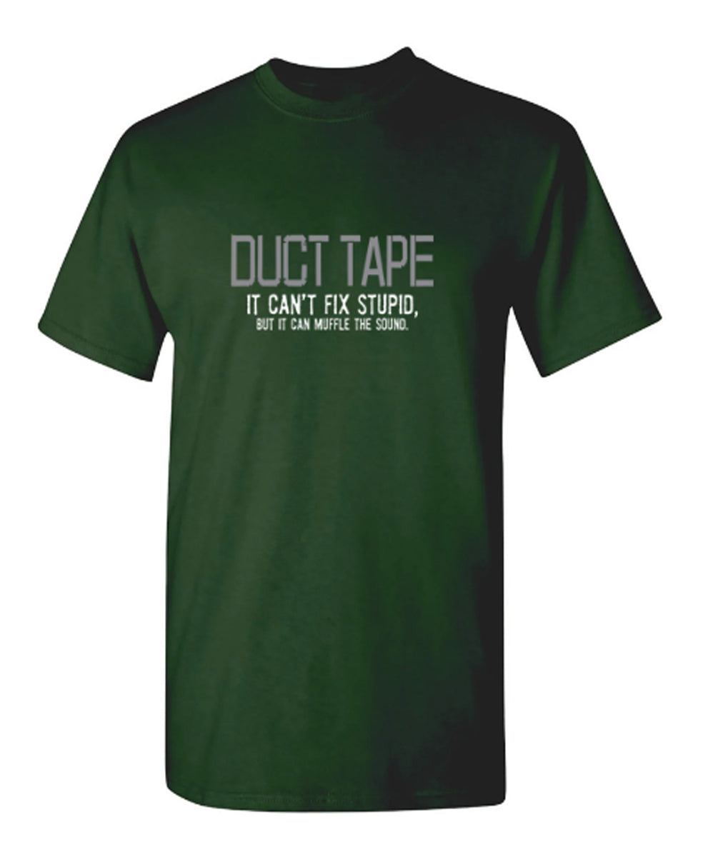 Funny T-Shirts design "Duct Tape. It Can't Fix Stupid, But It Can Muffle The Sound"