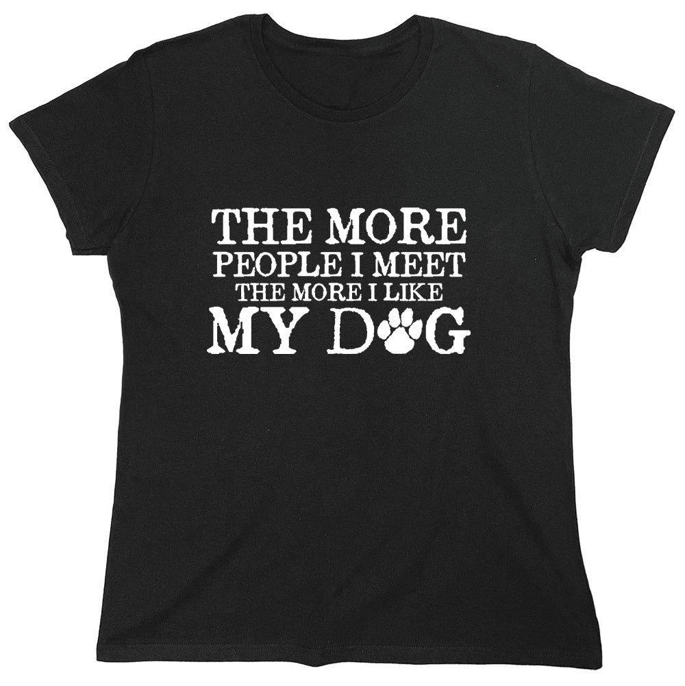 Funny T-Shirts design "The More People I Meet The More I Like My Dog"