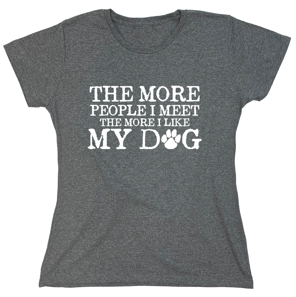 Funny T-Shirts design "The More People I Meet The More I Like My Dog"