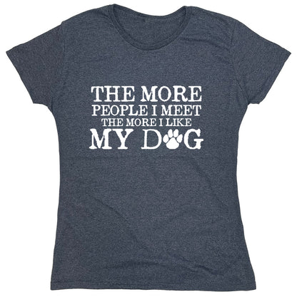 Funny T-Shirts design "The More People I Meet The More I Like My Dog"