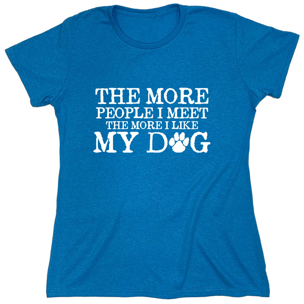 Funny T-Shirts design "The More People I Meet The More I Like My Dog"