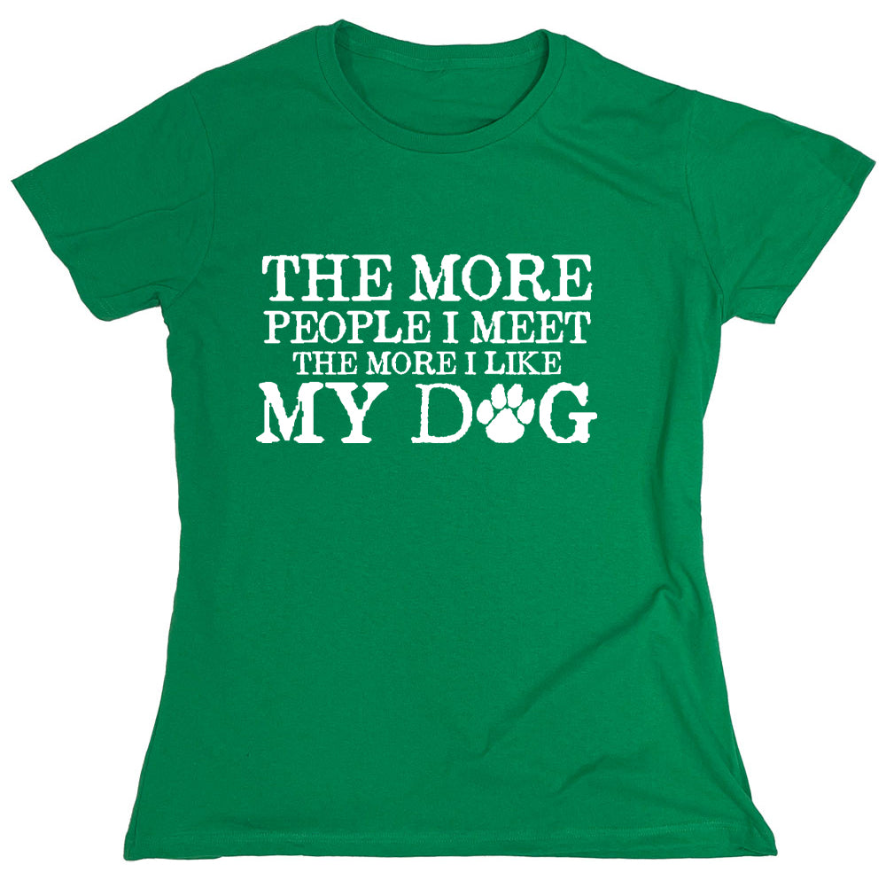 Funny T-Shirts design "The More People I Meet The More I Like My Dog"