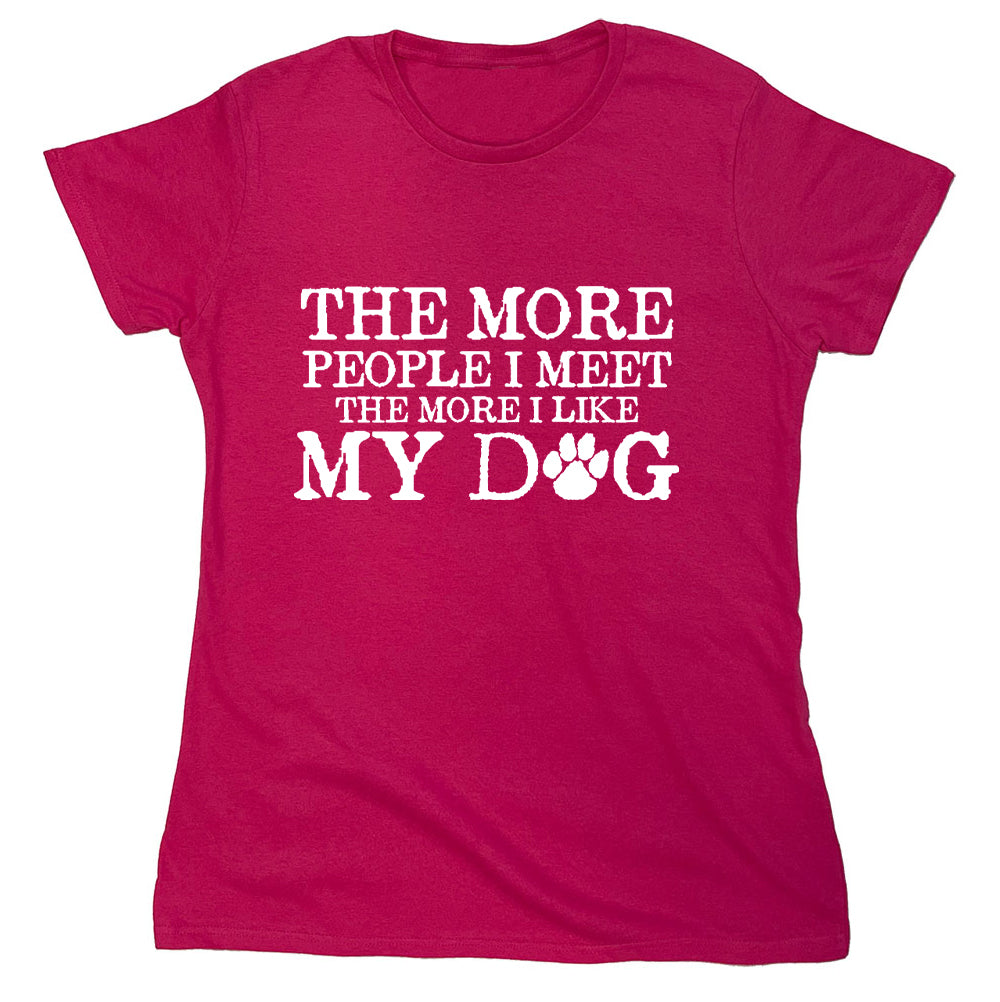 Funny T-Shirts design "The More People I Meet The More I Like My Dog"