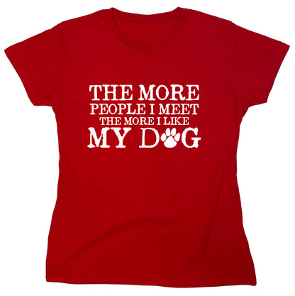 Funny T-Shirts design "The More People I Meet The More I Like My Dog"