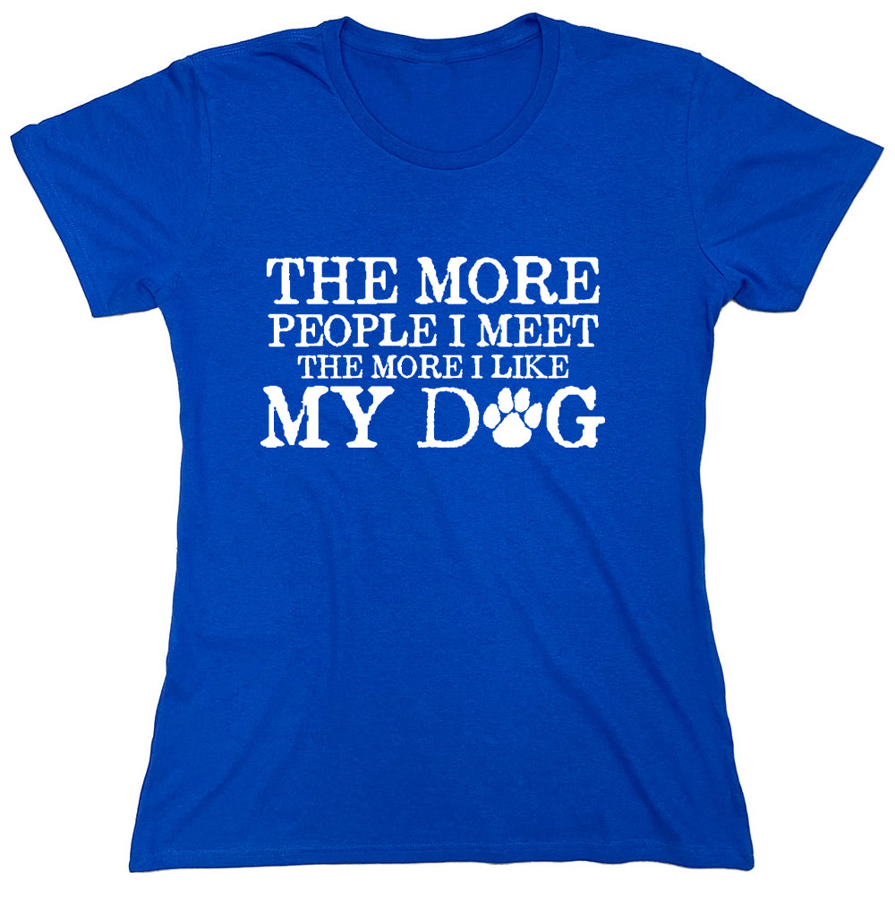 Funny T-Shirts design "The More People I Meet The More I Like My Dog"