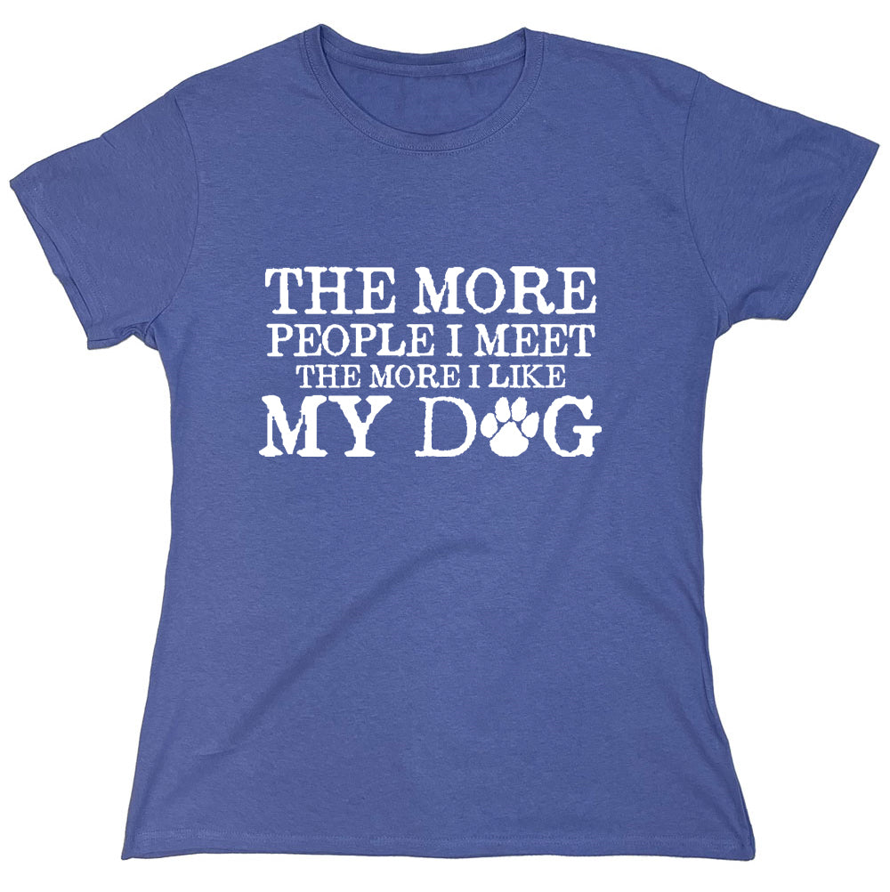 Funny T-Shirts design "The More People I Meet The More I Like My Dog"