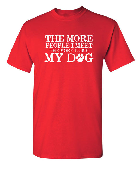 Funny T-Shirts design "The More People I Meet, The More I Like My Dog"
