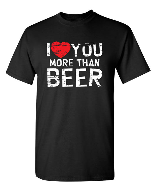 Funny T-Shirts design "I Love You More Than Beer"
