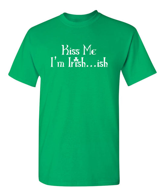 Funny T-Shirts design "Kiss Me I'm Irish...Ish"