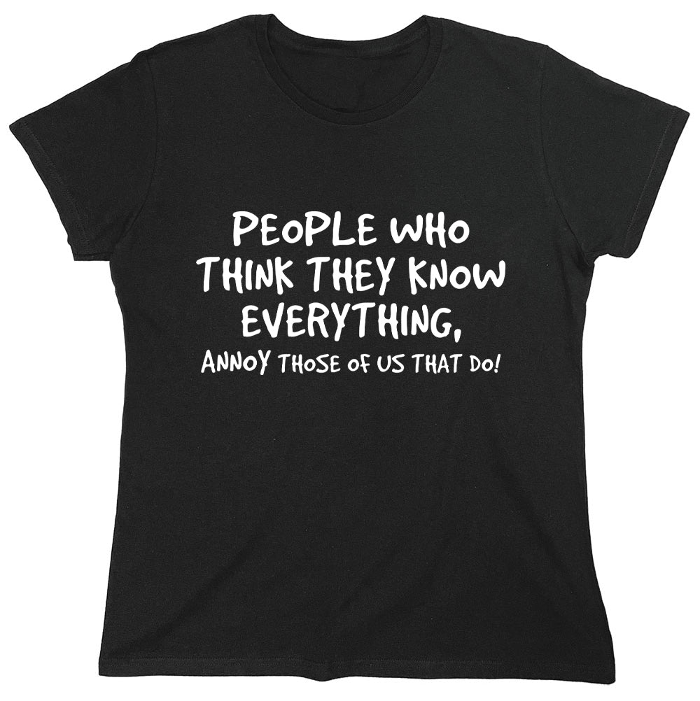 Funny T-Shirts design "People Who Think They Know Everything, Annoy Those Of Us That Do"