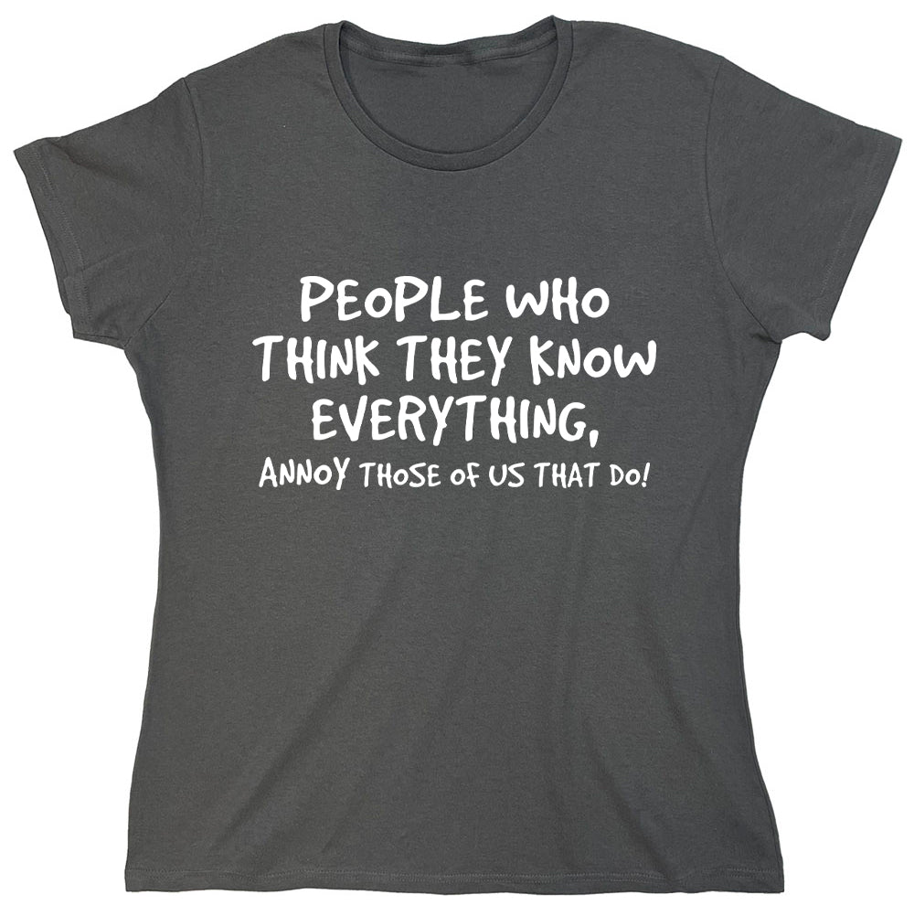 Funny T-Shirts design "People Who Think They Know Everything, Annoy Those Of Us That Do"