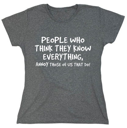 Funny T-Shirts design "People Who Think They Know Everything, Annoy Those Of Us That Do"