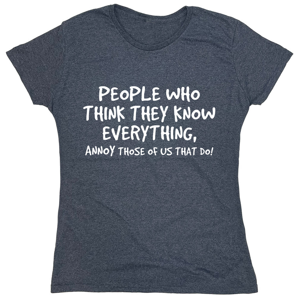 Funny T-Shirts design "People Who Think They Know Everything, Annoy Those Of Us That Do"