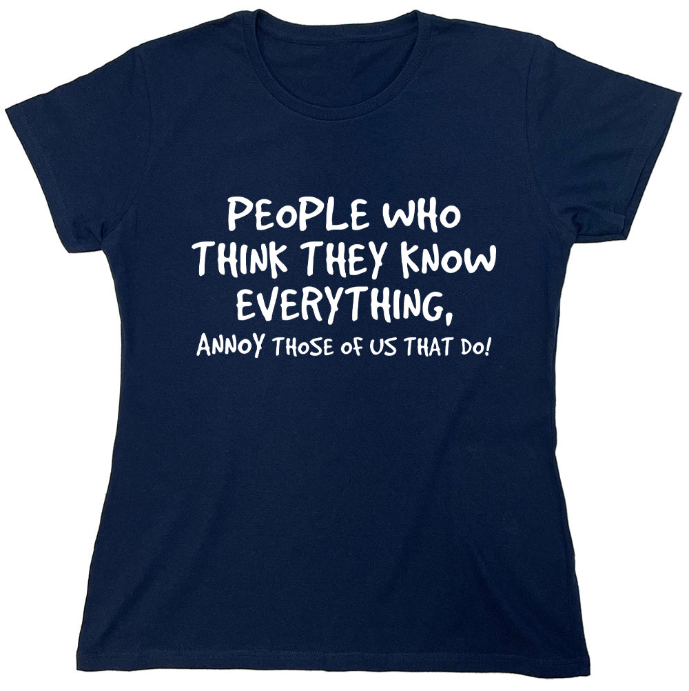 Funny T-Shirts design "People Who Think They Know Everything, Annoy Those Of Us That Do"