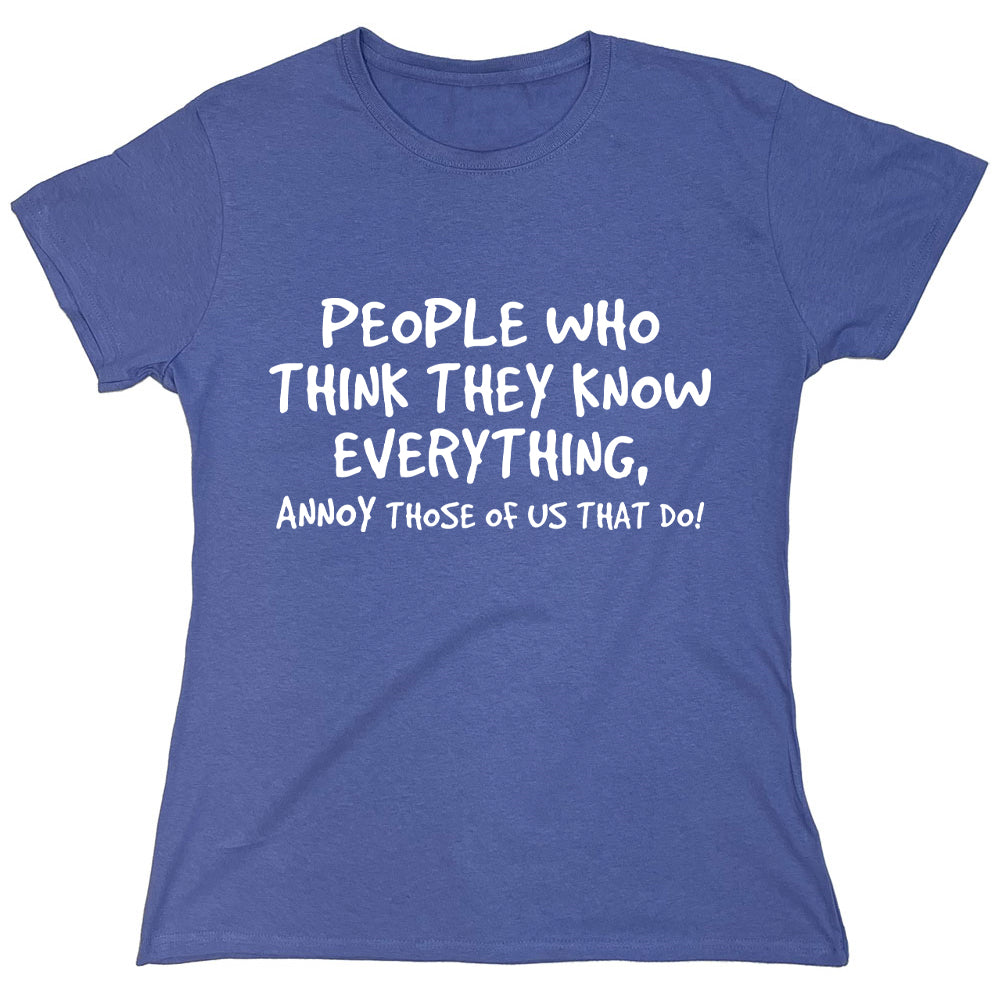 Funny T-Shirts design "People Who Think They Know Everything, Annoy Those Of Us That Do"