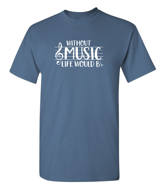 Funny T-Shirts design "Without Music Life Would B Flat"