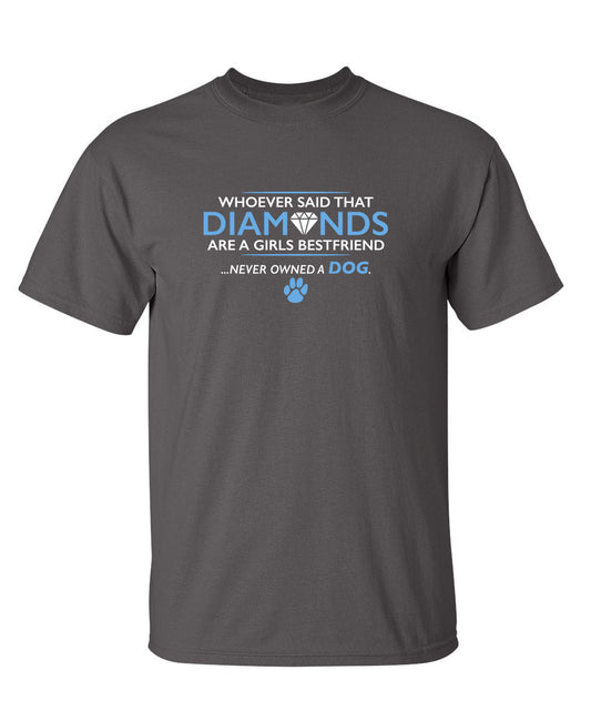 Funny T-Shirts design "Whoever Said That Diamonds Are A Girls Best Friend Never Owned A Dog"