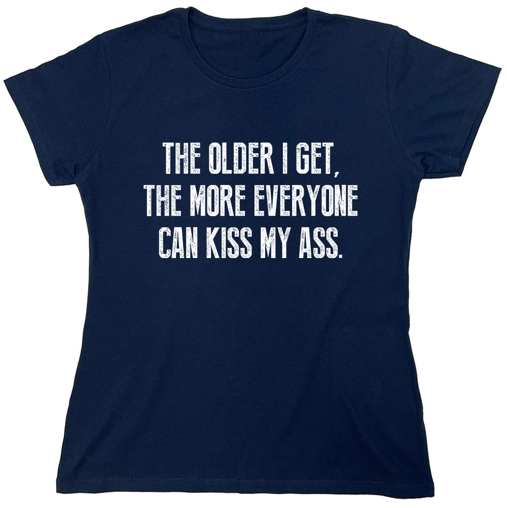 Funny T-Shirts design "The Older I Get,The More Everyone Can Kiss My Ass."