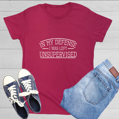 Funny T-Shirts design "In My Defense I Was Left Unsupervised."