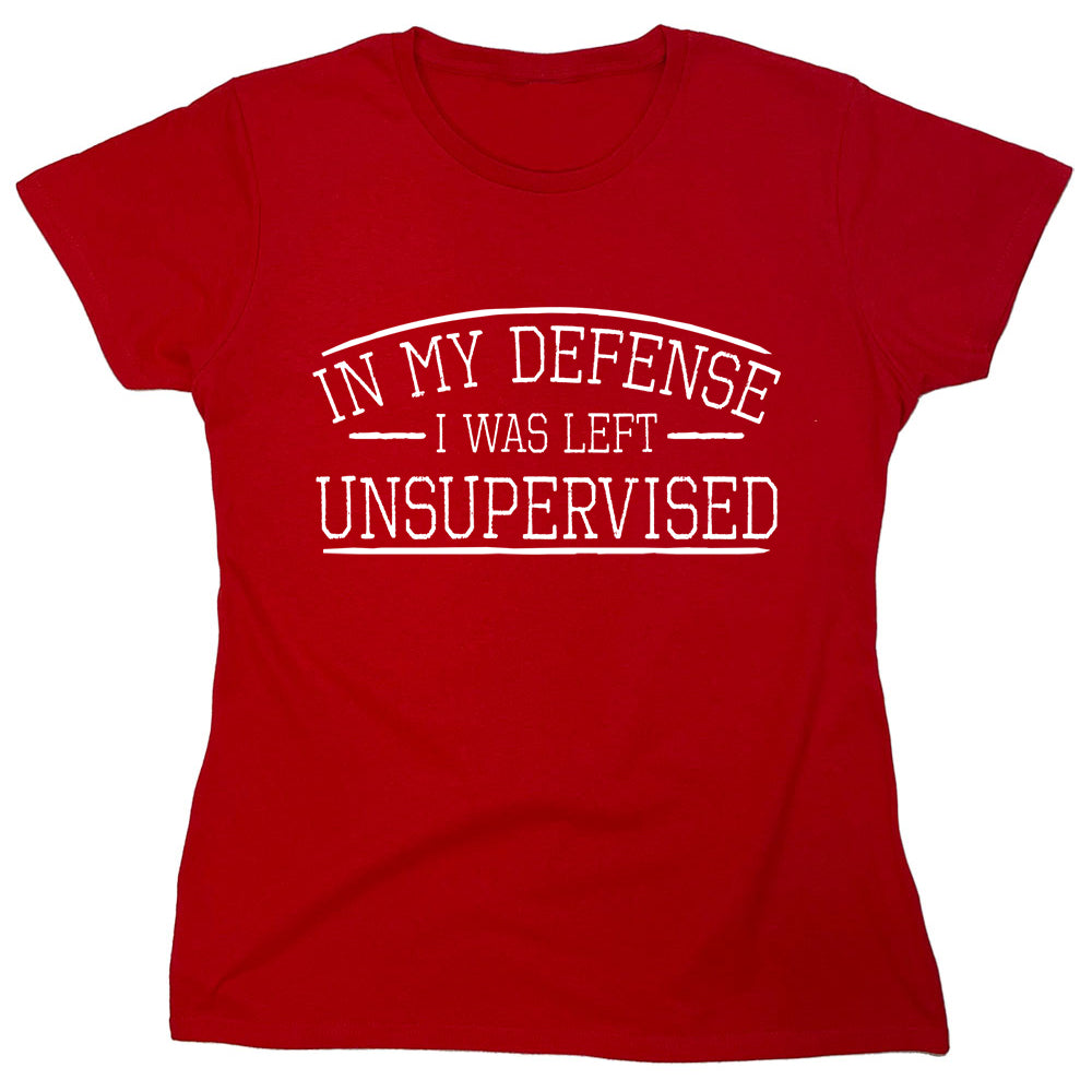 Funny T-Shirts design "In My Defense I Was Left Unsupervised."