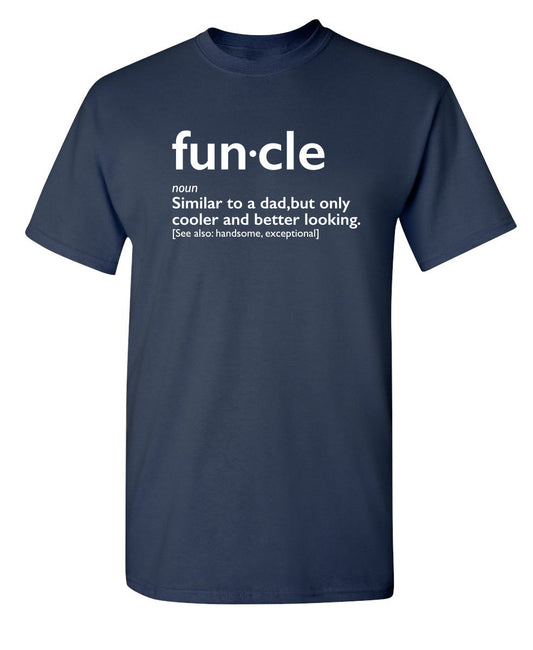 Funny T-Shirts design "Funcle: Similar To A Dad, Only Cooler And Better Looking"