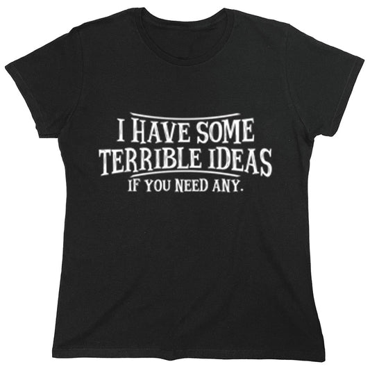 Funny T-Shirts design "I have some Terrible Ideas, If you need any."