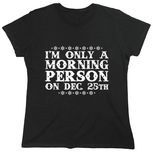 Funny T-Shirts design "I'm only a Morning Person on Dec 25th"