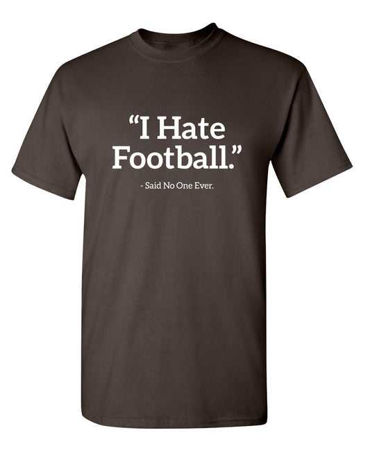 Funny T-Shirts design "I Hate Football Said No One Ever"
