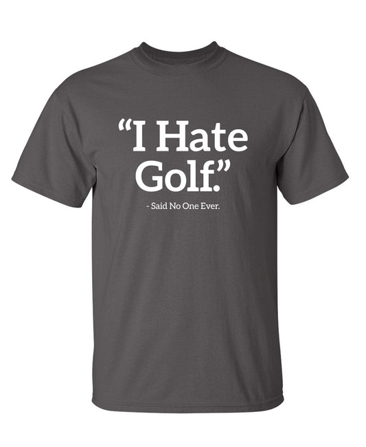 Funny T-Shirts design "I Hate Golf Said No One Ever"
