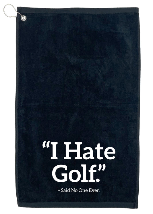 Funny T-Shirts design ""I Hate Golf" Said No One Ever. Golf Towel"