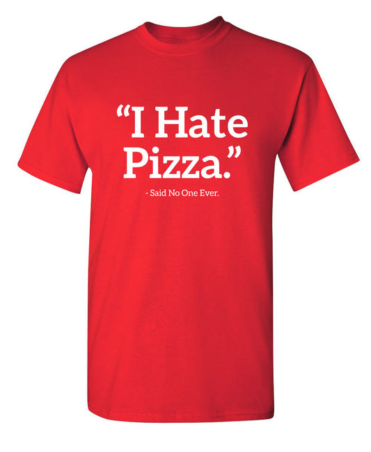 Funny T-Shirts design "I Hate Pizza Said No One Ever"