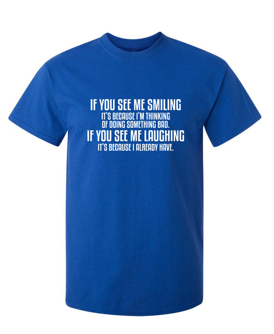 Funny T-Shirts design "See Me Smiling Because Thinking Something Bad If You See Laughing I Already Have"