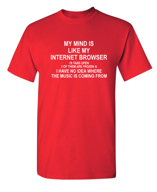 Funny T-Shirts design "My Mind Is Like Internet Browser 19 Tabs 3 Frozen  No Idea Where The Music Is From"