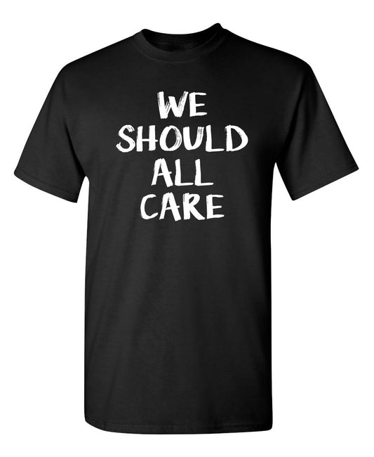 Funny T-Shirts design "We All Should Care"