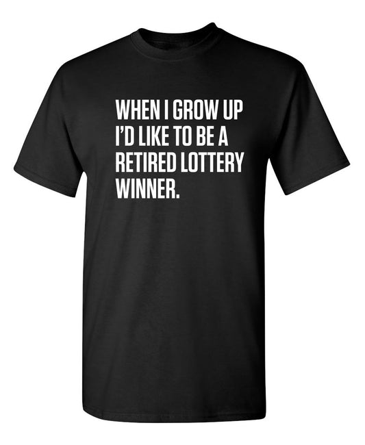 Funny T-Shirts design "When I Grow Up I'd Like To Be A Retired Lottery Winner"