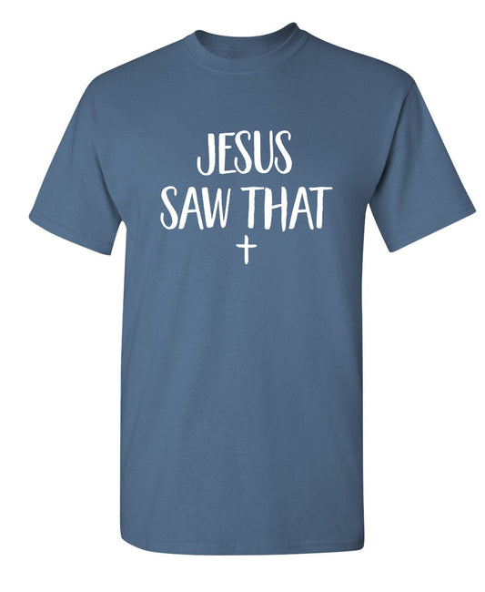 Funny T-Shirts design "Jesus Saw That"