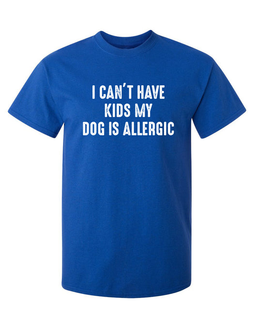 Funny T-Shirts design "I Can't Have Kids My Dog Is Allergic"
