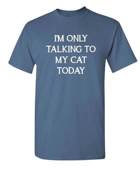 Funny T-Shirts design "I'm Only Talking To My Cat Today"