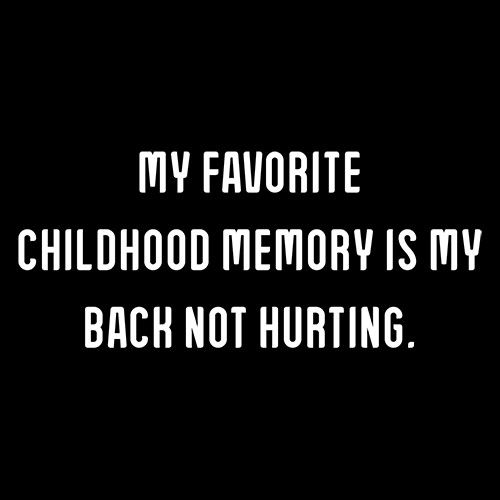 Funny T-Shirts design "My Favorite Childhood Memory Is My Back Not Hurting."