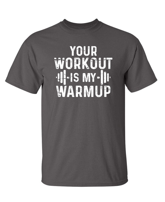 Funny T-Shirts design "Your Workout Is My Warmup"