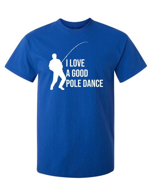Funny T-Shirts design "I Love A Good Pole Dance"
