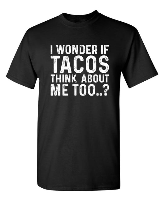 Funny T-Shirts design "I Wonder If Tacos Thinks About Me Too"